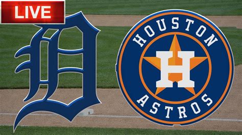 Detroit Tigers Vs Houston Astros LIVE Stream Gamecast MLB Live Stream