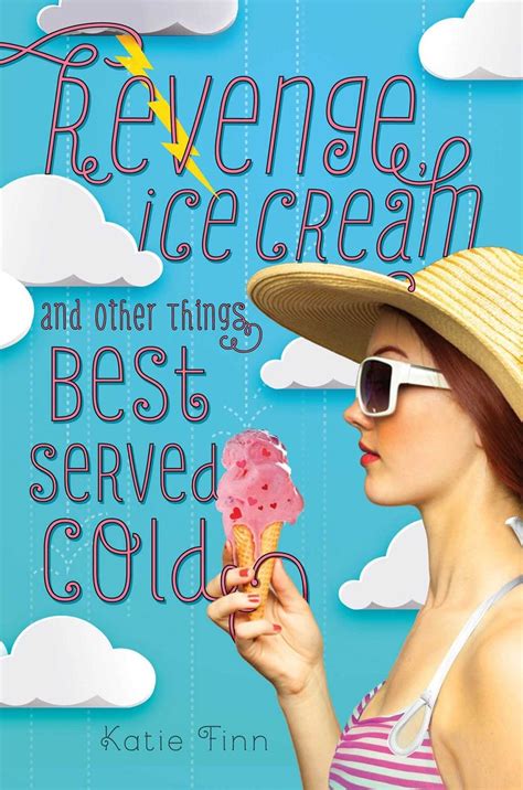 Revenge Ice Cream And Other Things Best Served Cold Broken Hearts
