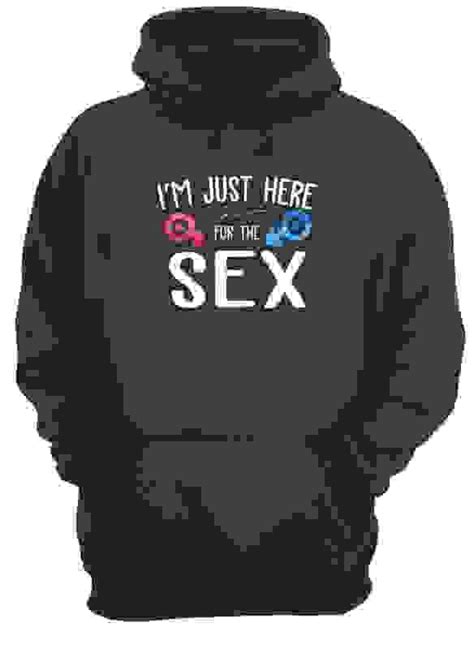 Im Just Here For The Sex Funny T Shirt