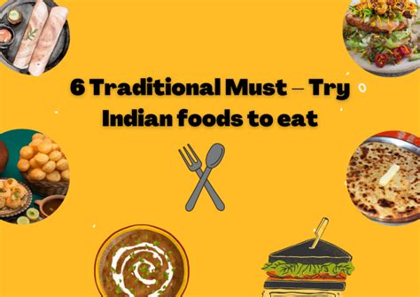 6 Traditional Must Try Indian Foods To Eat Aangan