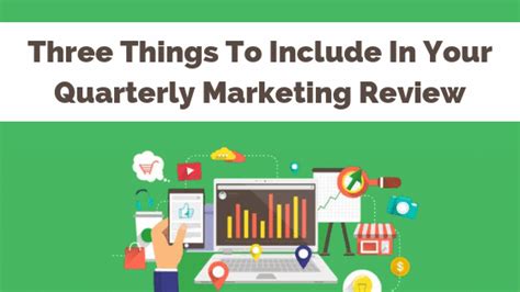 Three Things To Include In Your Quarterly Marketing Review Reports B