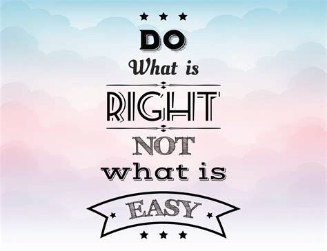 They'll help you realize that nothing worth having is easy, but that you can enjoy the work involved in getting the prizes that you covet the most. Do what is right not what is easy SVG Quote Overlay Vinyl