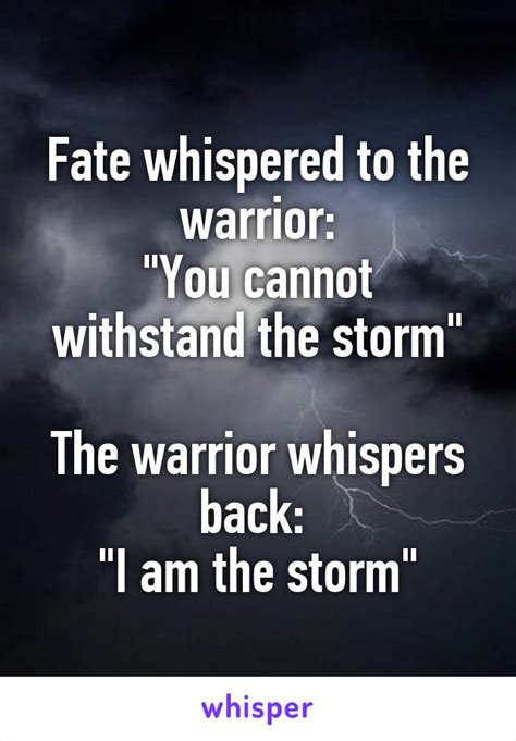 Fate Whispered To The Warrior You Cannot Withstand The Storm The