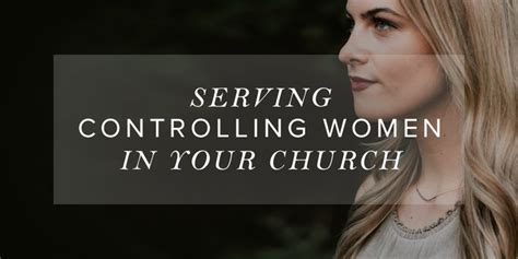 Serving Controlling Women In Your Church Leader Connection Blog
