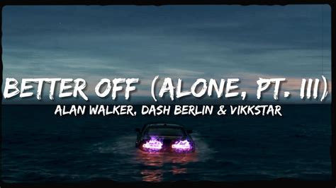 Better Off Alone Pt Iii Lyrics Alan Walker Dash Berlin
