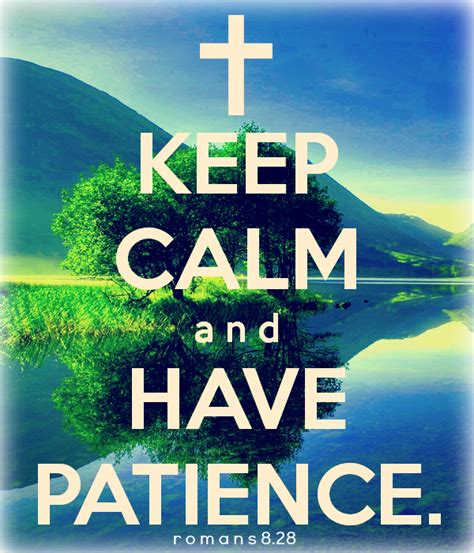 Keep Calm And Have Patiencegod Has This Romans 828 Patience