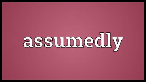 Assumedly Meaning Youtube