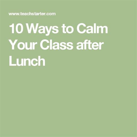 10 Ways To Calm Your Class After Lunch Teaching Tips Teach Starter