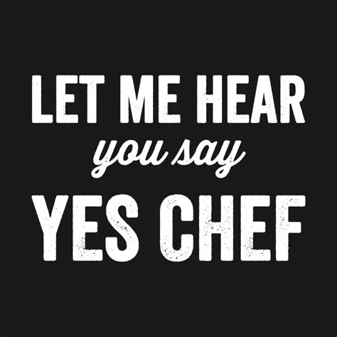 Let Me Hear You Say Yes Chef Chef Long Sleeve T Shirt Teepublic