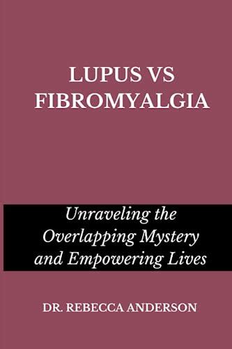 Lupus Vs Fibromyalgia Unraveling The Overlapping Mystery And