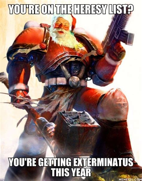 Dont Be On Santas Heresy List Warhammer 40k Memes Warhammer 40k
