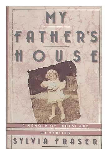 My Father S House A Memoir Of Incest And Of Healing By Sylvia Fraser