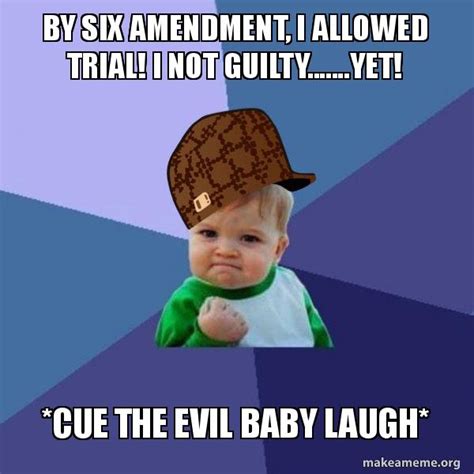 By Six Amendment I Allowed Trial I Not Guiltyyet Cue The