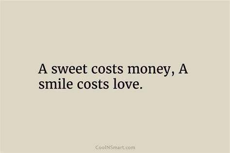 Quote A Sweet Costs Money A Smile Costs Love Coolnsmart