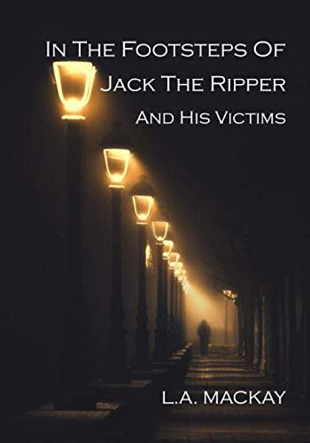 In The Footsteps Of Jack The Ripper And His Victims By La Mackay