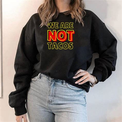 We Are Not Tacos Jill Biden Breakfast Taco Latino Quote T Shirt