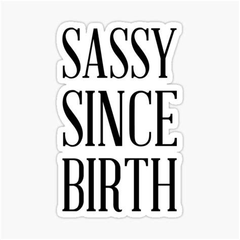 Sassy Since Birth Sticker For Sale By Limitlezz Redbubble