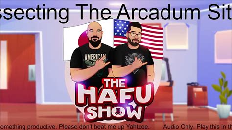 The Hafu Show 8 Dissecting The Arcadum Situation Friday Nights At