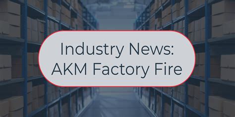 Industry News Akm Plant Fire