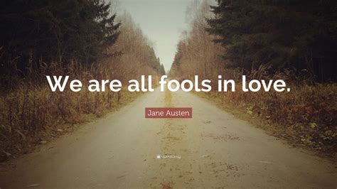 Jane Austen Quote We Are All Fools In Love 14 Wallpapers Quotefancy