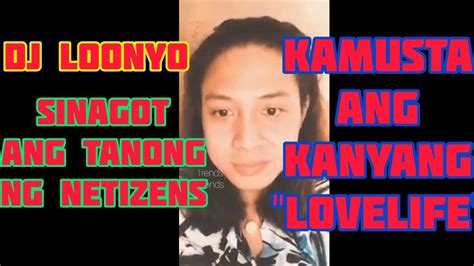DJ LOONYO SINAGOT ANG TANONG KUNG KAMUSTA ANG LOVELIFE NYA YouTube