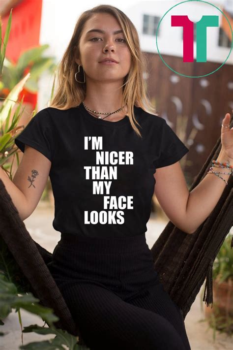 I M Nicer Than My Face Looks Gift T Shirt Orderquilt Com