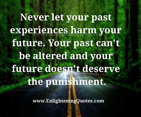 Never Let Your Past Experiences Harm Your Future Enlightening Quotes