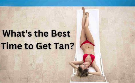 best time to tan outside safe and effective tanning guide
