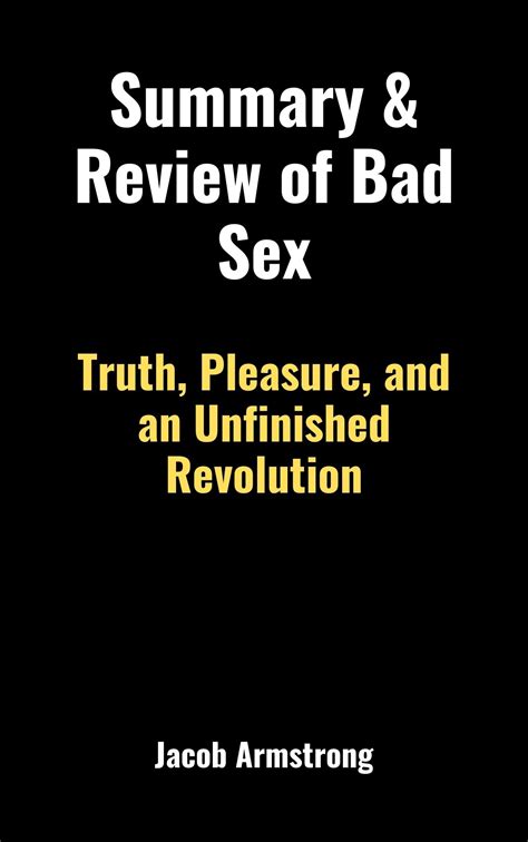 summary and review of bad sex truth pleasure and an unfinished revolution by jacob armstrong