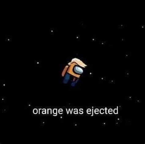 Orange Was Ejected Among Us Know Your Meme