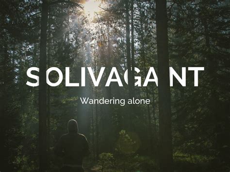 Travel Words And Vocab Solivagant And The Art Of Wandering Alone