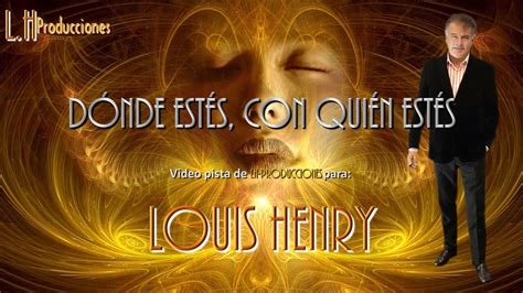 Louis Henry Donde EstÉs Con Quien EstÉs Youtube