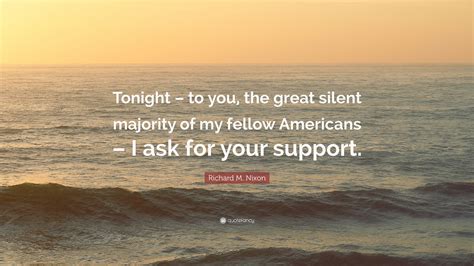 Richard M Nixon Quote “tonight To You The Great Silent Majority Of