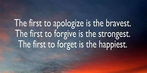The First To Apologize Is The Bravest The First To Forgive Is The