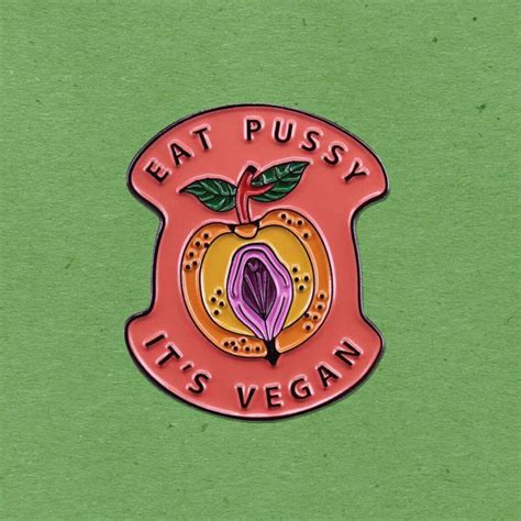 Eat Pussy It S Vegan Peach Enamel Pin Cheeky Badge Etsy
