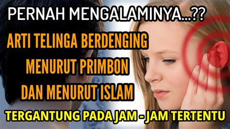 PERNAH MENGALAMI HAL INI ARTI TELINGA BERDENGING MENURUT PRIMBON MENURUT ISLAM TERGANTUNG