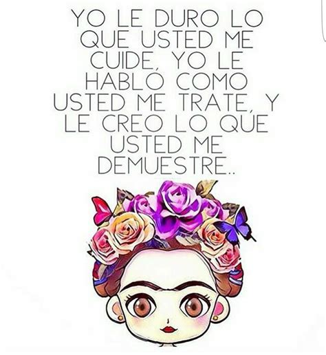 Yo Le Duro A Usted Lo Que Me Cuide Frida Quotes Frida Kahlo Quotes