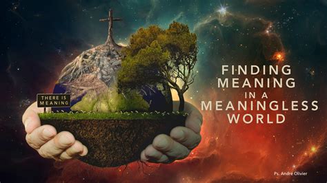 world  meaningless    create   meaning