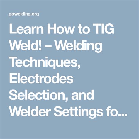 Learn How To Tig Weld Welding Techniques Electrodes Selection And