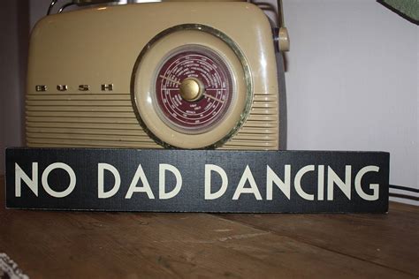 No Dad Dancing Sign By The Original Home Store The Home Of
