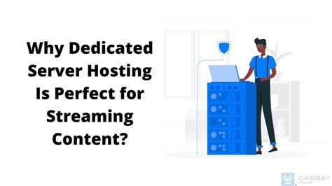 Why Dedicated Server Hosting Is Perfect For Streaming Content Casbay Blog