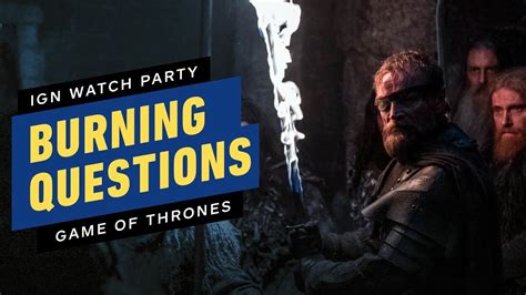 Game Of Thrones Your Burning S8e2 Questions Answered Ign Watch Party