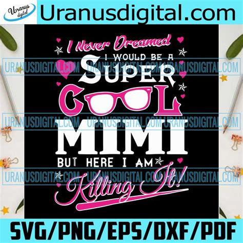 I Never Dreamed I Would Be A Super Cool Mimi Svg Trending Svg Mimi