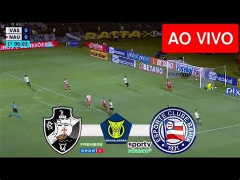 VASCO X BAHIA AO VIVO COM IMAGENS JOGO DE HOJE ASSISTA AO VIVO