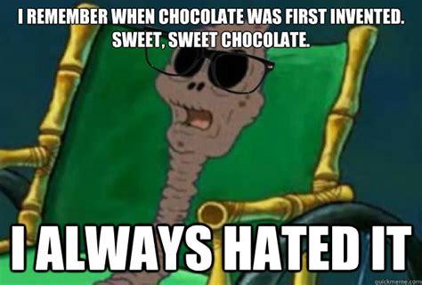 I Remember When Chocolate Was First Invented I Always Hated It
