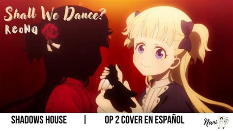 Shall We Dance Reona Shadows House Op2 Cover En Español Nani