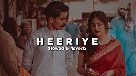 Heeriye Slowed And Reverb Imokayyy Youtube
