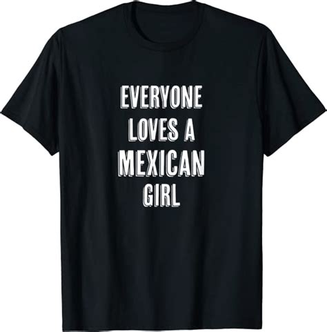 everyone loves a mexican girl cute t mexico t shirt clothing