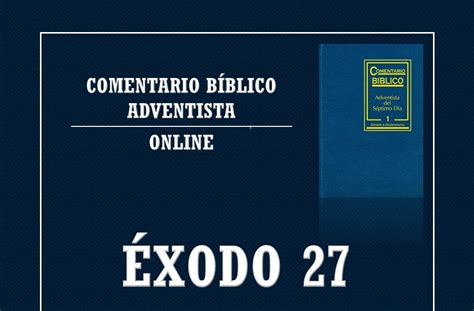 Éxodo 27 Comentario Bíblico Adventista La Santa Biblia