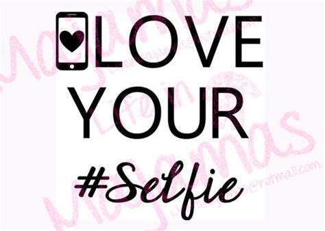 Love Your Selfie Svg Etsy Love You Love Live Laugh Love